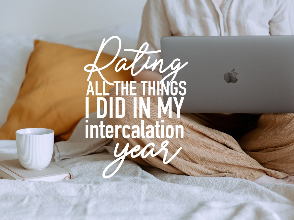 Rating All The Things I Did in My Intercalation&nbsp;Year!